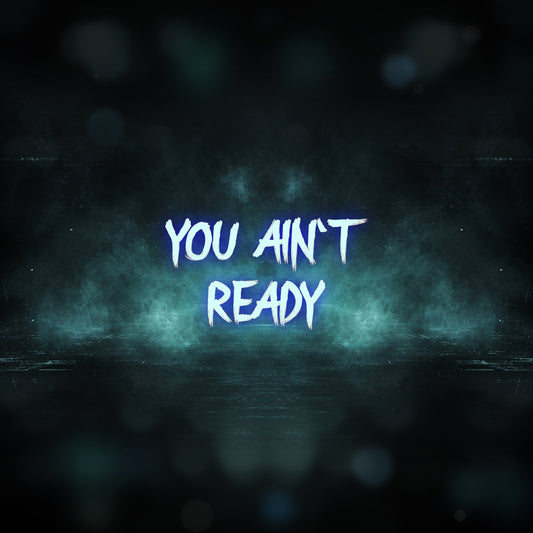 You Ain’t Ready